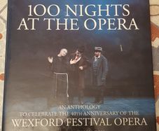 100 Nights At The Opera: An Anthology To Celebrate The 40th Anniversary Of The Wexford Opera Festival, Ed. Ian Fox