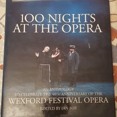 100 Nights At The Opera: An Anthology To Celebrate The 40th Anniversary Of The Wexford Opera Festival, Ed. Ian Fox