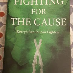 Fighting For The Cause: Kerry's Republican Fighters by Tim Horgan