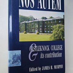 Nos Autem - Castleknock College History Book - Irish Schools History Book