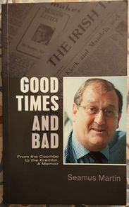 Good Times And Bad: From The Coombe To The Kremlin, A Memoir by Seamus Martin