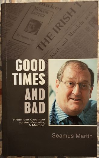 Good Times And Bad: From The Coombe To The Kremlin, A Memoir by Seamus Martin