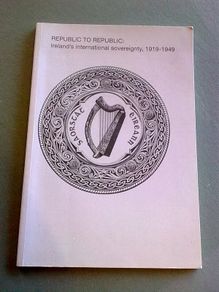 Republic to Republic Ireland's international sovereignty 1919-1949 Ireland