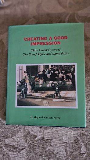 Creating A Good Impression. By H Dagnall. Three Hundred Years Of The Stamp Office And Stamp Duties. Hardback With Dustjacket In Very Good Condition.