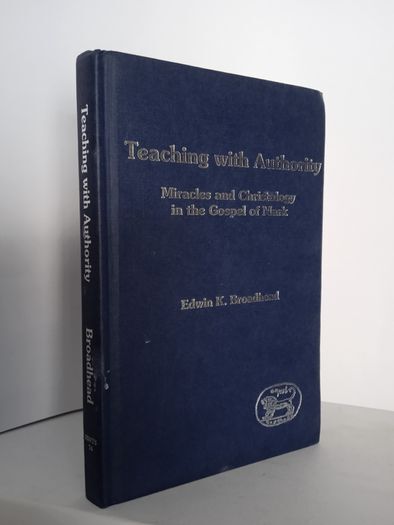 Teaching with Authority: Miracles and Christology in the Gospel of Mark by Edwin K. Broadhead (HQ397)