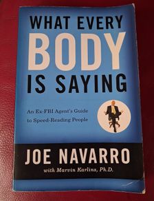 What Every Body is Saying/ Guide to Speed-reading People/ Joe Navarro/1st ed./ 2008