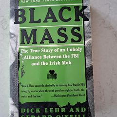 Black Mass: The True Story of an Unholy Alliance Between FBI and the Irish Mob
