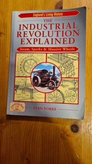 The Industrial Revolution Explained. Steam, Sparks & Massive Wheels. England's Living History.. Paperback In Good Condition.