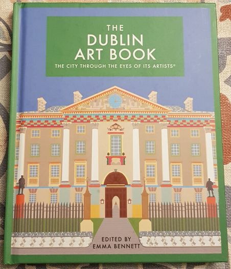 The Dublin Art Book: The City Through The Eyes Of Its Artists, Ed. Emma Bennett