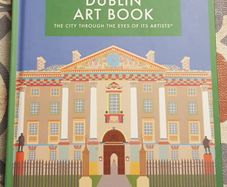 The Dublin Art Book: The City Through The Eyes Of Its Artists, Ed. Emma Bennett