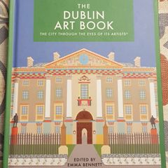 The Dublin Art Book: The City Through The Eyes Of Its Artists, Ed. Emma Bennett