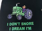 I Don't Snore I Dream I'm A Tractor T-shirt Great Gift Present Birthday Idea
