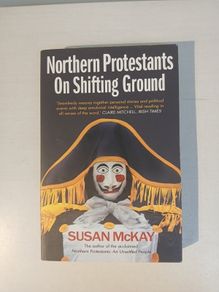 Northern Protestants on Shifting Ground by Susan McKay