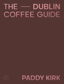 Dublin Coffee Guide by Paddy Kirk
