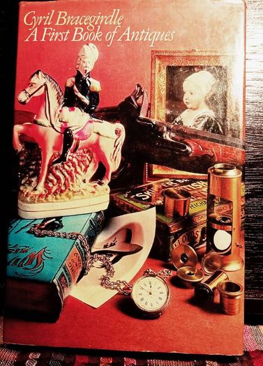 1970. Cyril Bracegirdle.A First Book Of Antiques.