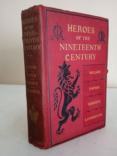 Heroes of the Nineteenth Century: Nelson, Napier, Roberts, Livingstone by G. Barnett Smith (HQ59)