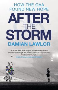 After the Storm: How the GAA Found New Hope by Damian Lawlor