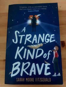 A strange kind of brave.  Sarah Moore Fitzgerald