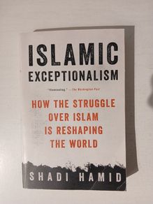 Islamic Exceptionalism by Shadi Hamid