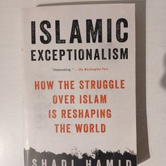 Islamic Exceptionalism by Shadi Hamid