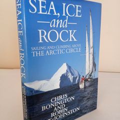 Sea, Ice and Rock: Sailing and Climbing Above the Arctic Circle by Chris Bonington and Robin Knox-Johnston (HQ652)