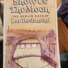 Show Us The Moon. The Dublin Days Of Lar Redmond. By Brandon Press. First Edition Paperback In Good Condition.
