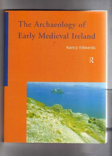 The Archaelogy Of Early Medieval Ireland