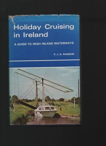 Holiday Cruising in Ireland. A Guide To Irish Inland Waterways. P.J.G. Ransom