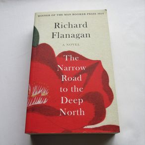 The Narrow Road to the Deep North by Richard Flanagan