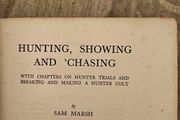 Hunting,showing And Chasing. With Chapters On Hunting Trials And Breaking And Making A Hunter Colt. By Sam Marsh. Hardback In Fair Condition. See Photos For Same.