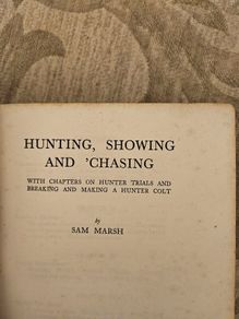 Hunting,showing And Chasing. With Chapters On Hunting Trials And Breaking And Making A Hunter Colt. By Sam Marsh. Hardback In Fair Condition. See Photos For Same.