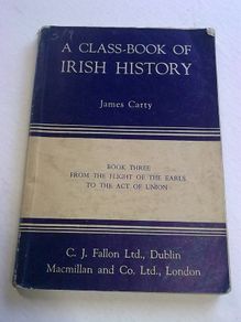 A class-book of Irish history From the flight of the Earls to the Act of Union