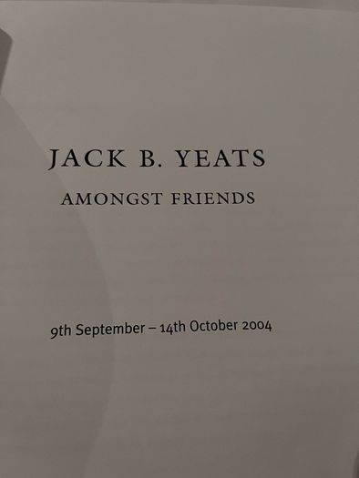 Jack B. Yeats - Amongst Friends. Exhibition Book. 2004. Waddington. Softcover.