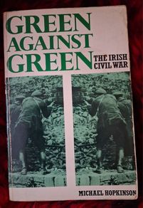 GREEN AGAINST GREEN/ The Irish Civil War / Michael Hopkinson / 1st. Ed.,/ 1988