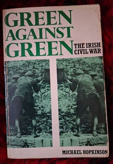 GREEN AGAINST GREEN/ The Irish Civil War / Michael Hopkinson / 1st. Ed.,/ 1988