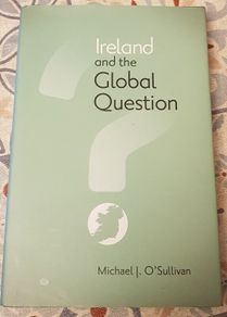 Ireland And The Global Question by Michael J. O'Sullivan