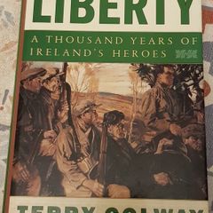 For The Cause Of Liberty: A Thousand Years Of Ireland's Heroes by Terry Golway