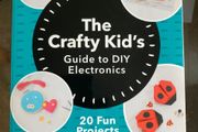 The Crafty Kid's Guide to DIY Electronics book
