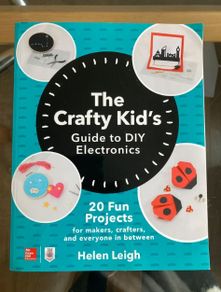 The Crafty Kid's Guide to DIY Electronics book