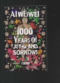 Ai Weiwei. 1000 Years of Joys and Sorrows. A Memoir.