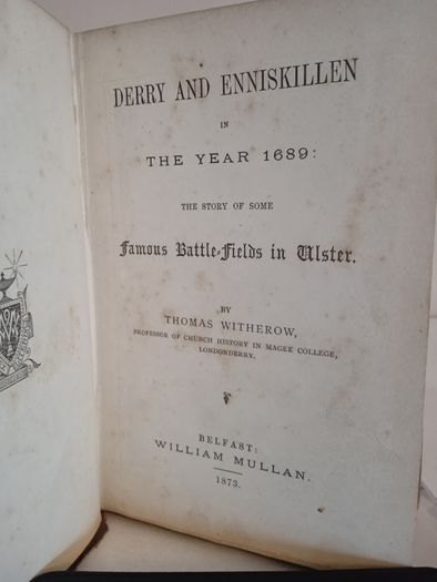 Derry and Enniskillen in the Year 1689: The Story of Some Battle-Fields in Ulster by Thomas Witherow (GT810)