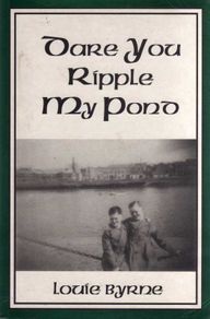 Dare You Ripple My Pond - Louie Byrne (Signed by the Author) -  A Limerick City Childhood.