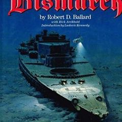 The Discovery Of The Bismarck - Germany's Greatest Battleship Surrenders Her Secrets (robert D. Ballard)