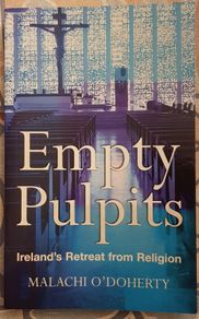 Empty Pulpits: Ireland's Retreat From Religion by Malachi O'Doherty