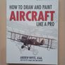 How to Draw and Paint Aircraft Like A Pro by Andrew Whyte (Motorbooks Studio Illustrated Paperback 2008) Image 2