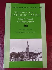 Window on a Catholic Parish/ St. Mary's Granard, Co. Longford, 1933- 68 / Francis Kelly/ Irish Academic Press/1996