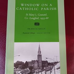 Window on a Catholic Parish/ St. Mary's Granard, Co. Longford, 1933- 68 / Francis Kelly/ Irish Academic Press/1996