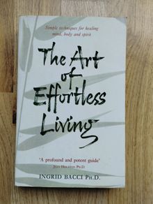 The Art Of Effortless Living by Ingrid Bacci Ph.D.