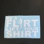 Be A Flirt Lift Your Shirt Sticker Decal Image 2