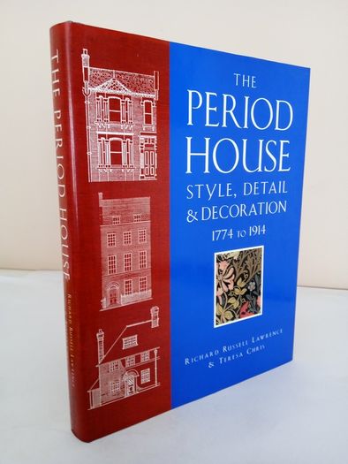 The Period House: Style, Detail and Decoration, 1774 to 1914 by Richard Russell Lawrence and Teresa Chris (PT50)